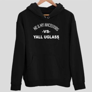 Me And My Ancestors Vs Yall Uglass Hoodie