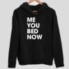 Me You Bed Now Hoodie