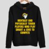 Mentally And Physically Tough Players Who Play Smart And Love To Compete Hoodie