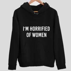 Michael Doherty I’m Horrified Of Women Hoodie