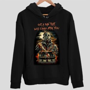 Michael Myers Get A Man Will Chase After You Hoodie