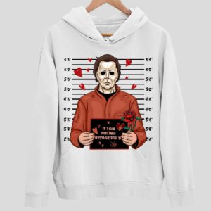 Michael Myers If I Had Feelings They’d Be For You Hoodie