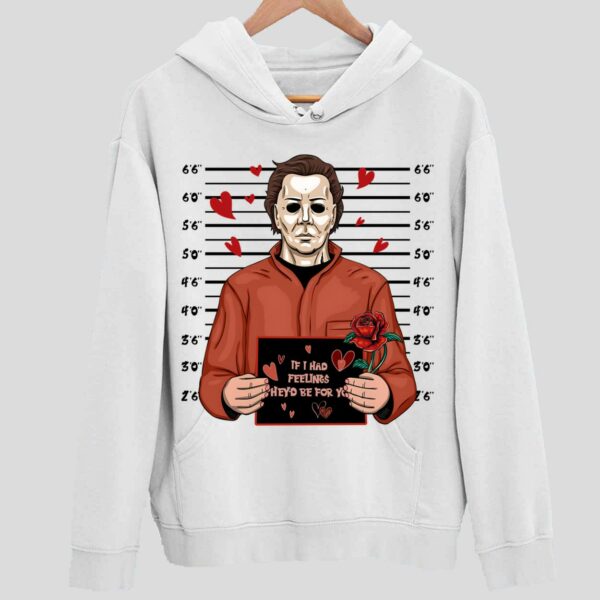 Michael Myers If I Had Feelings They’d Be For You Hoodie