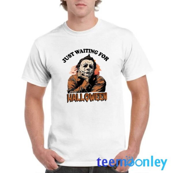 Michael Myers Just Waiting For Halloween Shirt