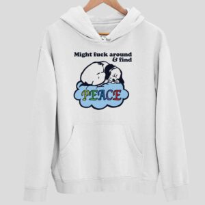 Might Fck Around And Find Peace Hoodie