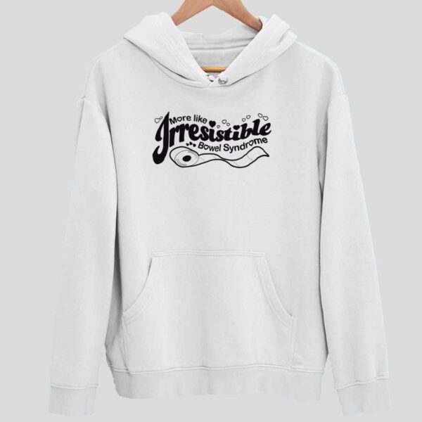 More Like Irresistible Bowel Syndrome Hoodie