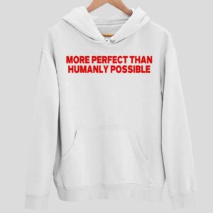 More Perfect Than Humanly Possible Hoodie