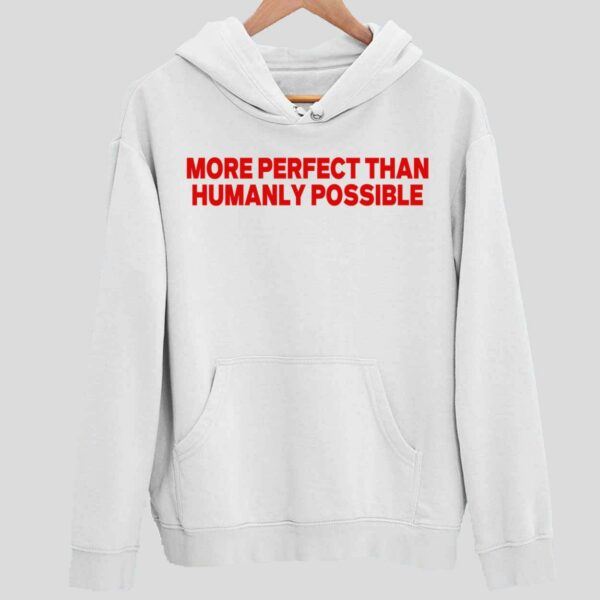 More Perfect Than Humanly Possible Hoodie