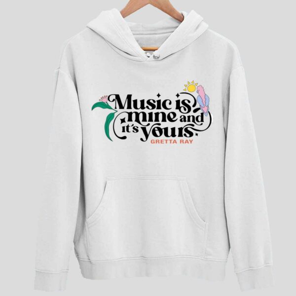 Music Is Mine It’s Yours Gretta Ray Hoodie