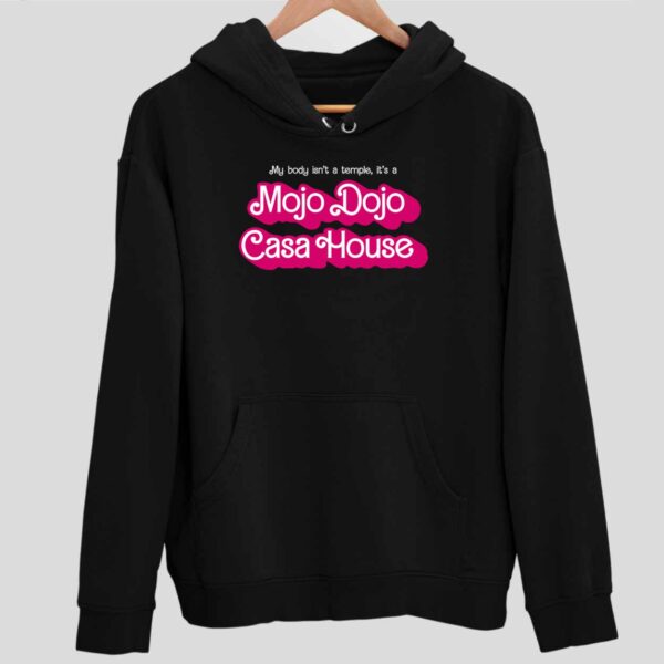 My Body Isn’t A Temple It’s A Mojo Dojo Casa House Hoodie