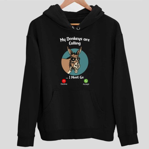 My Donkey Are Calling I Must Go Hoodie