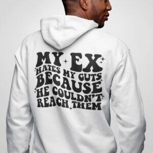 My Ex Hates My Guts Because He Couldn’t Reach Them Hoodie