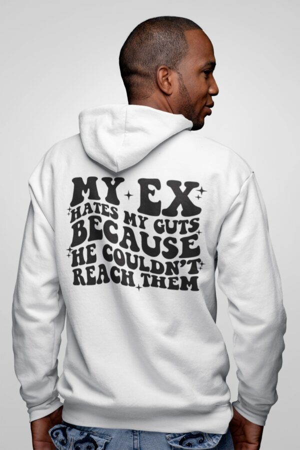 My Ex Hates My Guts Because He Couldn’t Reach Them Hoodie