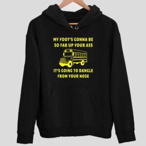 My Foot’s Gonna Be So Far Up Your A Amherst Bus Driver Hoodie