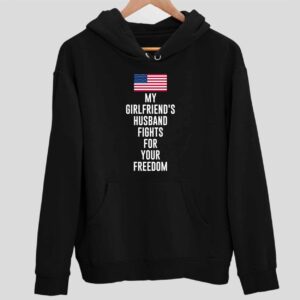 My Girlfriend’s Husband Fights For Your Freedom Hoodie