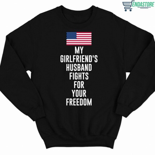 My Girlfriend’s Husband Fights For Your Freedom Sweatshirt