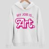 My Job Is Art Hoodie