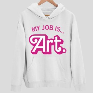 My Job Is Art Hoodie