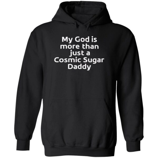 My god is more than just a cosmic sugar daddy hoodie