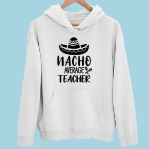 Nаcho Average Kated Teacher Hoodie