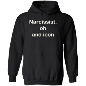 Narcissist oh and icon hoodie