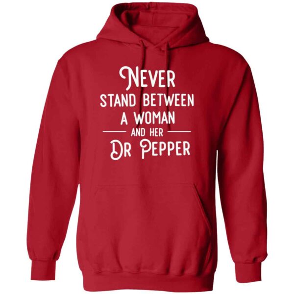 Never Stand Between A Woman And Her Dr Pepper Hoodie