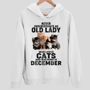 Never Underestimate An Old Lady Who Loves Cats And Was Born In December Hoodie