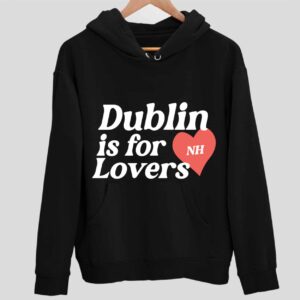 Niall Horan Dublin Is For Nh Lovers Hoodie