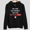 No Job No Money No Car But I’m In A Band Hoodie