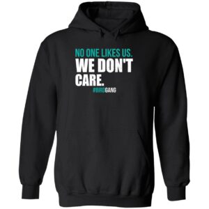 No one likes us we don’t care hoodie