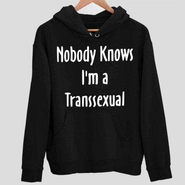 Nobody Knows I’m a Transsexual Hoodie