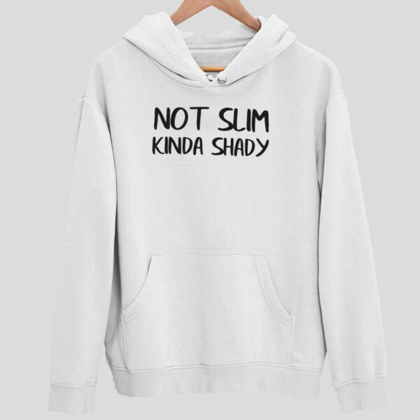 Not Slim Kinda Shady Hoodie