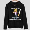 Oh No No No Don’t Even Think About It Girl Hoodie