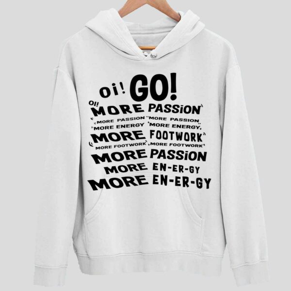 Oi Go More Passion More Energy More Footwork Hoodie