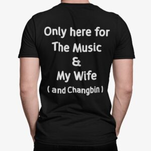 Only Here For The Music And My Wife And Changbin Hoodie