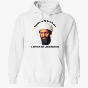 Osama body touch me i haven’t Bin Laden months hoodie