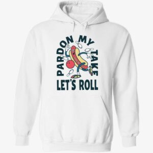 Pardon my take let’s roll hoodie