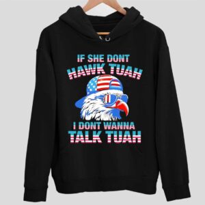 Patriotic Eagle If She Don’t Hawk Tuah I Don’t Wanna Talk Tuah Hoodie