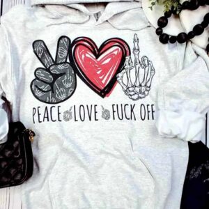 Peace Love Fck Off Hoodie