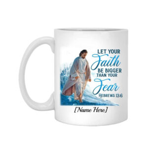 Personalized Let Your Faith Be Bigger Than Your Fear Mug – Christian Coffee Mug