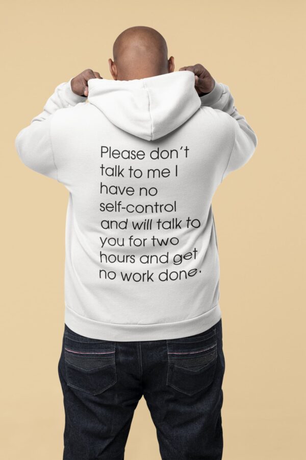 Please Don’t Talk To Me I Have No Self Control Hoodie