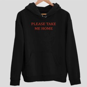 Please Take Me Home Hoodie