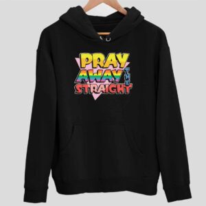 Pride LGBT Pray Away The Straight Hoodie