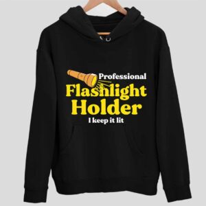 Professional Flashlight Holder I Keep It Lit Hoodie