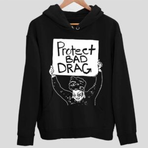 Protect Bad Drag Hoodie