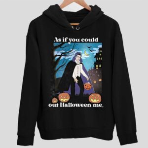 Pumpkin As If You Could Out Halloween Me Hoodie