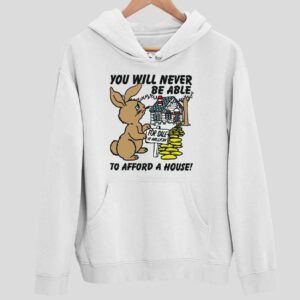 Rabbit You Will Never Be Able To Afford A House Hoodie