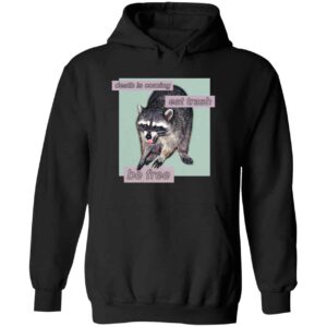 Raccoon Death Is Coming Eat Trash Be Free Hoodie