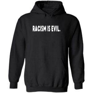 Racism is evil hoodie