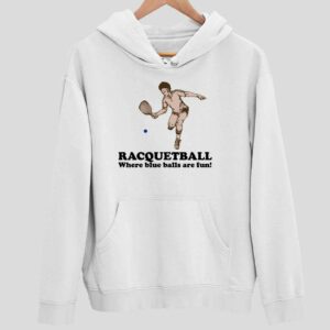 Racquetball Where Blue Balls Are Fun Hoodie